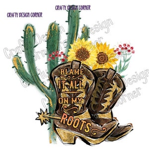 Blame it All on my Roots PNG/JPEG Digital Downloads, Cowgirl Desgi,| Cowgirl Boots n cowboy boots design, Roots design