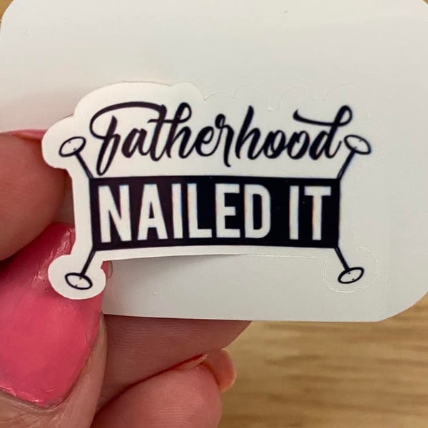 Fatherhood Nailed it Sticker, Fathers Day Sticker, Dad sticker, Fathers Day Sticker, Dad sticker, Happy First Dad, fatherhood