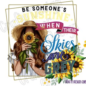 Be Someone&#39;s SunShine when Their Skies are Grey PNG/JPEG Digital Downloads, Sunflower design, Sunshine Sunflower Design