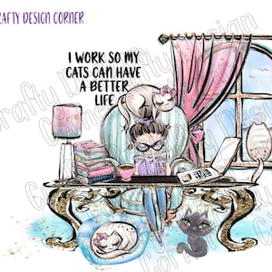 Brown Hair Work at home I Work so My Cats Can Have A Better Life PNG Download Design,  Office and Cats Design, Cats and workplace Clipart