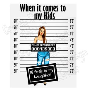 Burnette When it comes to my Kids I'll Smile in my Mugshot Digital Downloads, Protective Mom Design, Mom Mugshot, Smile in mugshot