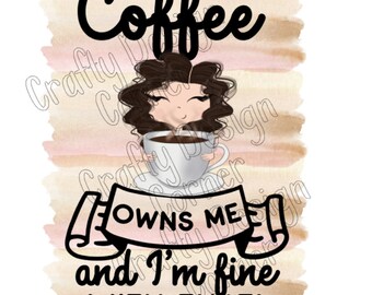 Cup of Coffee Owns Me and I'm fine with That, Burnette Girl JPeg/PNG Download, Coffee digital download, Rainbow and Coffee love