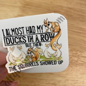 I Almost Had my Ducks in a Row but the Squirrels showed up Sticker, Cute Ducks Sticker, Cute Squirrels Sticker, Ducks in a row Sticker