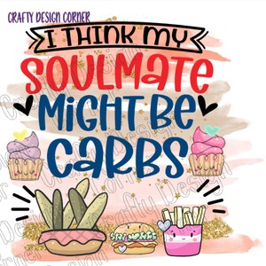I think my Soulmate might be Carbs JPeg & PNG Download, Funny food digital download, Soulmate Design, Love Design