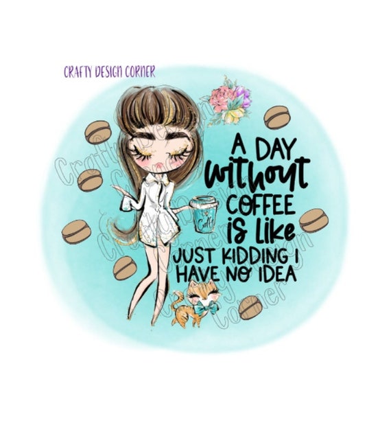 Audrey hepburn and cat A Day without Coffee is Like Just Kidding I have no Idea PNG Download, Cute Coffee Design, Coffee Design, Clipart