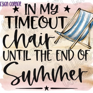 In My Timeout Chair Until the end of the Summer PNG/ JPEG Digital Design Download, Blue Striped Beach chair, Beach time, Beach Chair