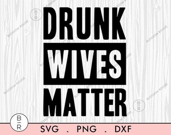Drunk Wives Matter Svg Etsy
