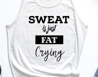 Work Out Tank Top, Sweat Is Just Fat Crying Shirt, Fitness Shirt, Work Out Shirt, Muscle Tank Top, Exercise shirts, Athletic Clothing