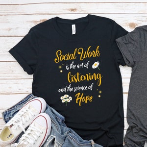 Social Worker Shirts, Social Work Is the Art Of Listening And The Science Of Hope Tshirts, Inspirerende T-shirts, Motiverende Shirts