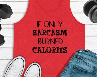 If Only Sarcasm Burn Calories Tank Top, Muscle T Shirt, Fitness TShirt, Fitness Exercise Shirts, Work Out Tank Tops, Athletic Apparel