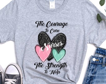 Nurse Shirt, The Courage To Care The Strength To Help, Nurses Shirt, Nurses Week T Shirt, Gift For Nurse, National Nurses Week Shirt