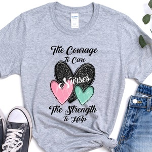 Nurse Shirt, The Courage To Care The Strength To Help, Nurses Shirt, Nurses Week T Shirt, Gift For Nurse, National Nurses Week Shirt