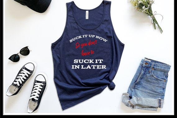 Work Out Tank Top, Suck It up Now so You Don't Have to Suck It in Later  Fitness T Shirt, Muscle Tshirt, Exercise Shirt, Workout Shirts -  Canada