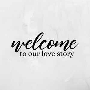 Welcome to Our Love Story Vinyl Decals, Wedding Permanent Vinyl Decals, Decals for Weddings