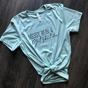 Messy Bun... Get s*** done T-Shirt