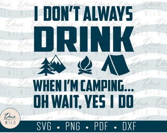 I don't always drink when I'm camping. Oh wait.. svg relax hike woods sign print vinyl design cut files DIGITAL DOWNLOAD ONLY vector png dxf