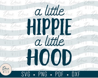 A Little Hippie A Little Hood svg boho simple sweet tough salty print sign vinyl design cut files DIGITAL DOWNLOAD ONLY vector png dxf