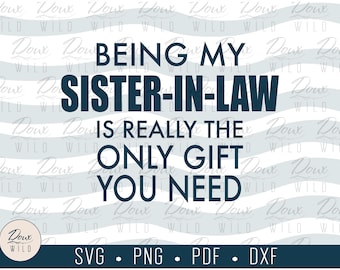 Being my Sister-In-Law is really the only gift you need svg sis reunion print vinyl design cut files DIGITAL DOWNLOAD ONLY vector png dxf