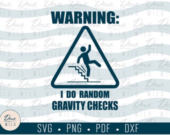 Warning: I do Random Gravity Checks svg funny clumsy accident prone sarcasm sign print vinyl cut files DIGITAL DOWNLOAD ONLY vector png dxf