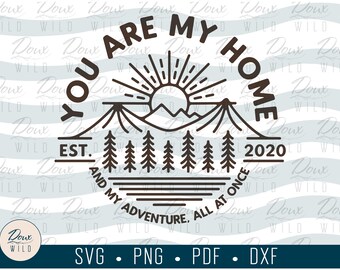 You are my Home and my Adventure svg love wild friendship print sign vinyl design cut files DIGITAL DOWNLOAD ONLY vector png dxf