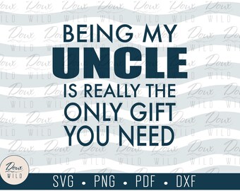 Being my Uncle is really the only gift you need svg family fam reunion print vinyl design cut files DIGITAL DOWNLOAD ONLY vector png dxf