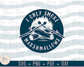 I Only Smoke Marshmallows svg, vacation tent camper woods camping sign print vinyl design cut files DIGITAL DOWNLOAD ONLY vector png dxf