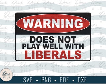 Warning:Does Not Play Well with Liberals svg political democrat left vote sign print vinyl design files DIGITAL DOWNLOAD ONLY vector png dxf