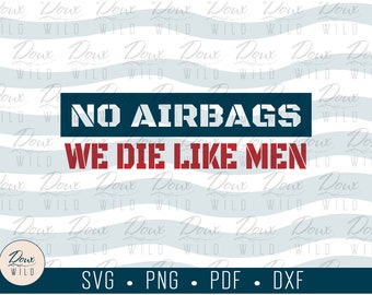 No Airbags. We die like Men. svg dad life police funny fun drive fast sign print vinyl design cut files DIGITAL DOWNLOAD ONLY vector png dxf