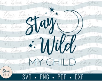 Stay Wild, My Child svg baby onesie newborn infant preemie love kids sign print vinyl design cut files DIGITAL DOWNLOAD ONLY vector png dxf