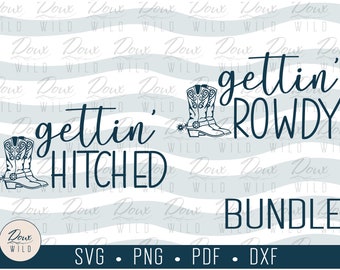 Gettin' Hitched and Rowdy BUNDLE svg wedding marriage cowboy cowgirl boots bachelorette ring vinyl cut Digital DOWNLOAD ONLY vector png dxf