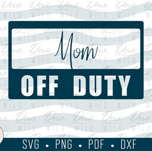 Mom Off Duty svg name tag quarantine homeschool relax break sign print vinyl design cut files DIGITAL DOWNLOAD ONLY vector png dxf