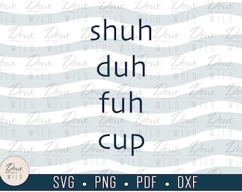 Shuh Duh Fuh Cup svg, funny humor sarcasm snarky hush coffee mug fun sign vinyl design cut files DIGITAL DOWNLOAD ONLY vector png dxf