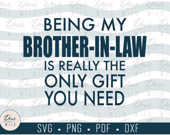 Being my Brother-In-Law is really the only gift you need svg bro reunion print vinyl design cut files DIGITAL DOWNLOAD ONLY vector png dxf