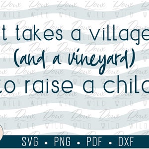 It takes a village (and a vineyard) to raise a child svg mom life print sign vinyl design cut files DIGITAL DOWNLOAD ONLY vector png dxf