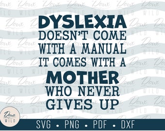 Dyslexia doesn't come with a Manual, it comes with a Mother.. svg mama mom print vinyl design cut files DIGITAL DOWNLOAD ONLY vector png dxf