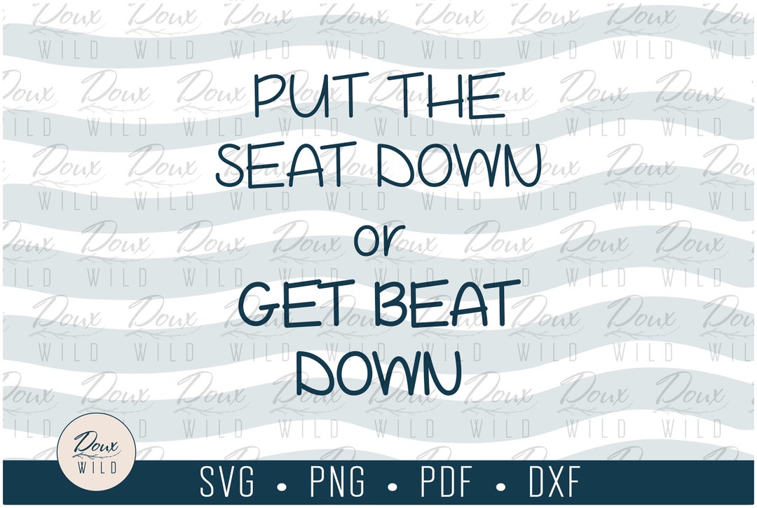 Put the Seat Down or Get Beat Down Sign Svg Funny Home Decor Etsy UK