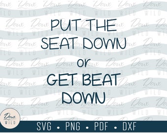 Put the Seat Down or Get Beat Down Sign svg funny home decor frame toilet print vinyl files bathroom printable DOWNLOAD ONLY vector png dxf