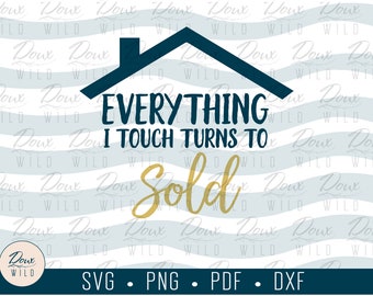 Everything I Touch Turns to Sold svg, office boss realtor real estate sign print vinyl design cut files DIGITAL DOWNLOAD ONLY vector png dxf