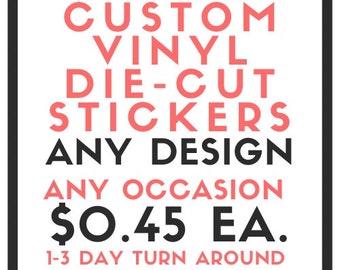 Custom Vinyl Die-Cut Stickers-Any occasion any design (orders of 10+)