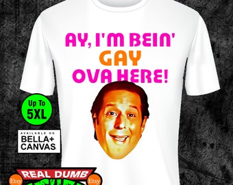 Ay, I&#39;m Being Gay Ova Here T-Shirt