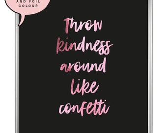 A4/A3 Throw kindness around like confetti, Foil Print, Love Quote, Inspirational Quote Print, Gifts For Her, Typography Quote, Be Kind