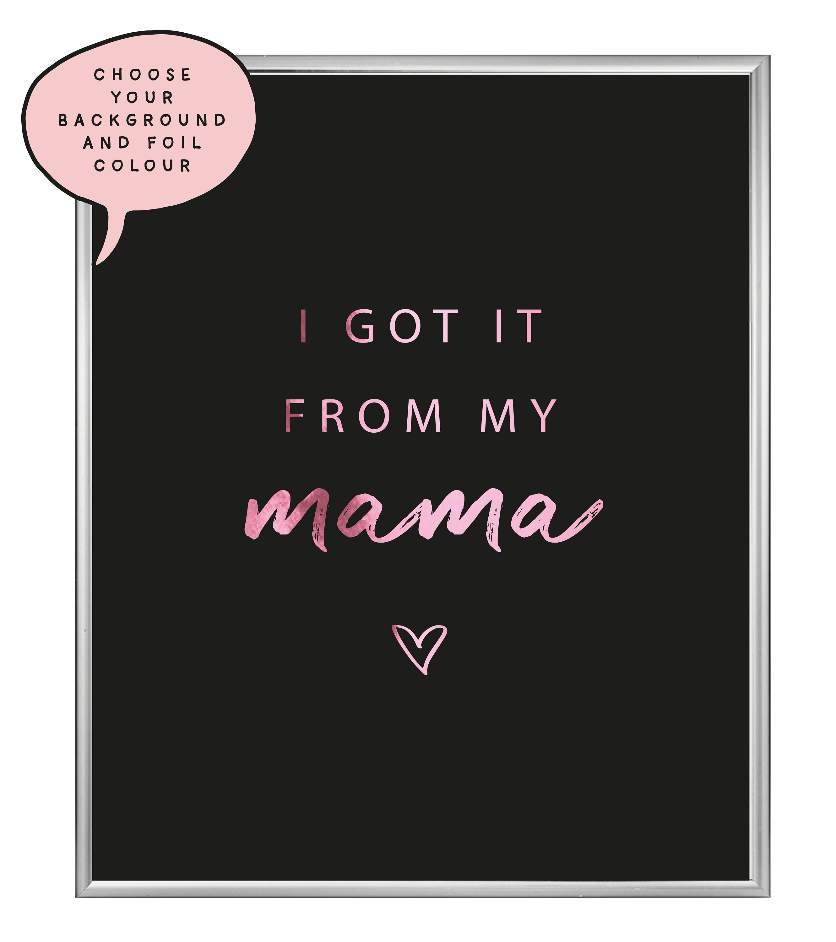 A4/A3 I Got It From My Mama Foil Print Love Quote Mum Print Etsy UK A4/A3 I Got It From My Mama Foil Print Love Quote Mum Print Etsy UK