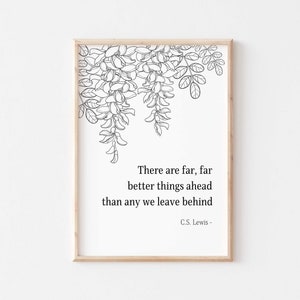 C.S. Lewis Quote Wall Print &quot; There are far, far better things ahead than any we leave behind &quot; (Digital Download)