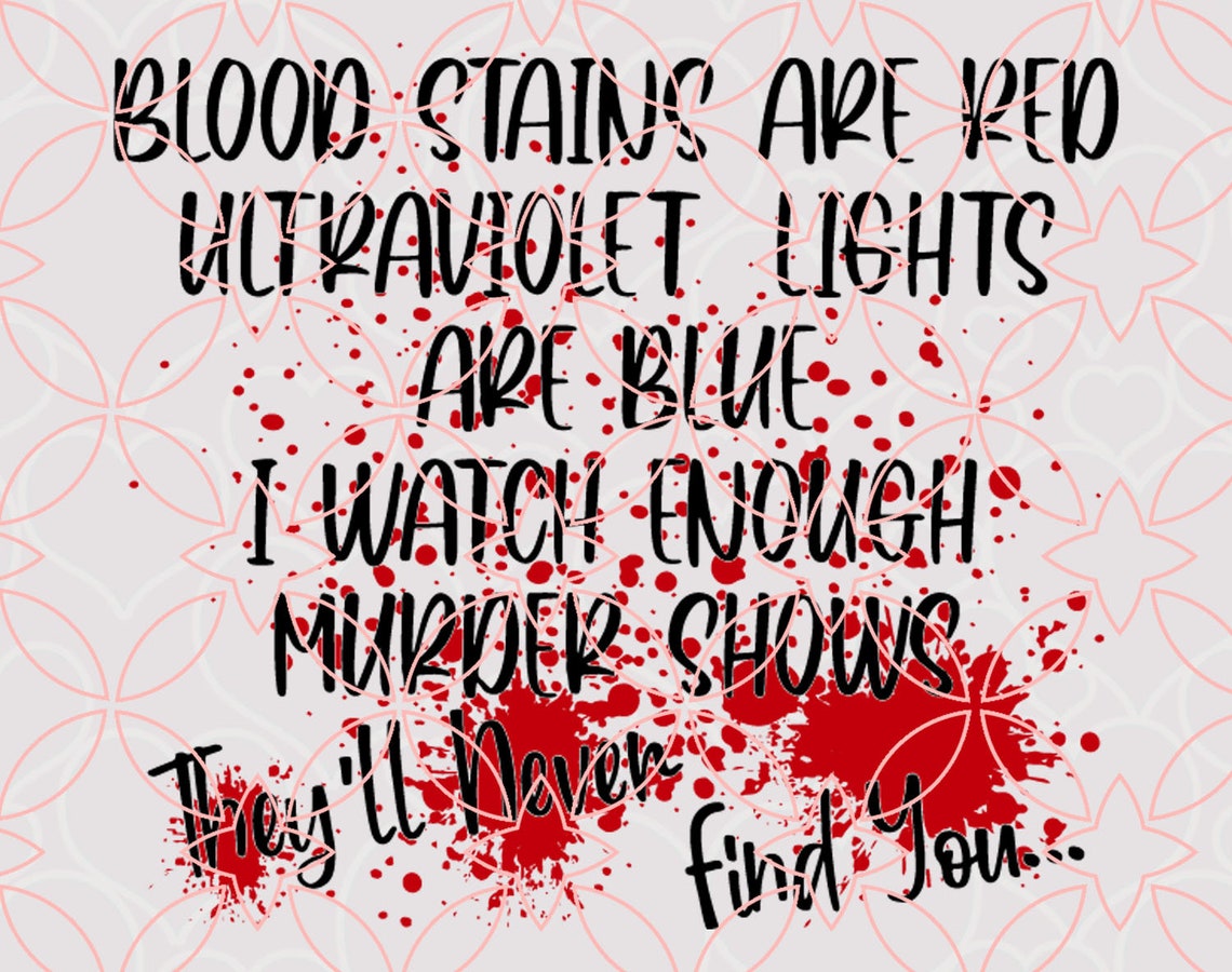 Blood Stains Are Red Ultraviolet Lights Are Blue Svg I Watch Etsy