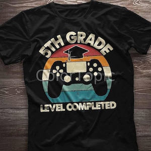 5Th Grade Graduation Shirt. 5Th Grade Graduation Gift. Fifth Grade Grad Level Complete Gamer T-Shirt. Class Of 2023 Gift For Graduate.