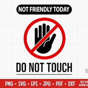 May include: A red circle with a diagonal line through it, symbolizing a stop sign. Inside the circle is a black hand with the palm facing outward. The text "NOT FRIENDLY TODAY" is above the circle, and "DO NOT TOUCH" is below the circle.