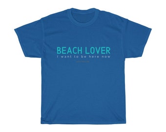 Unisex Heavy Cotton Tee- Beach Lover I want to be here now-