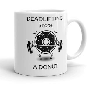 Funny Donut Mug, Deadlifting Mug, Deadlifting for Donut, Workout Mug, Doughnut Mug, Donut Gift Ideas, Gym Lover Gift