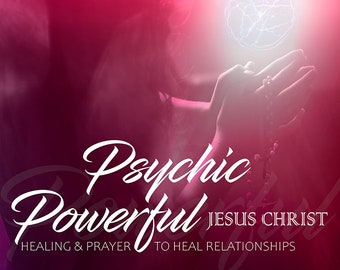 Psychic Powerful Jesus Healing & Prayer to HEAL RELATIONSHIPS