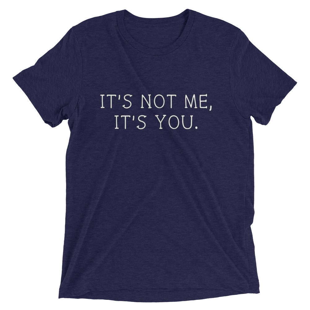 It's Not Me It's You Shirt Short sleeve t-shirt | Etsy